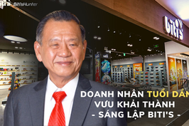 Tuổi 40 của Biti's: Ước mơ cầu thủ đá World Cup sẽ mang giày Biti's, lấn sân mạnh mẽ sang bất động sản